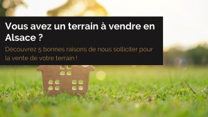 Découvrez 5 bonnes raisons de nous solliciter pour la vente de votre terrain !