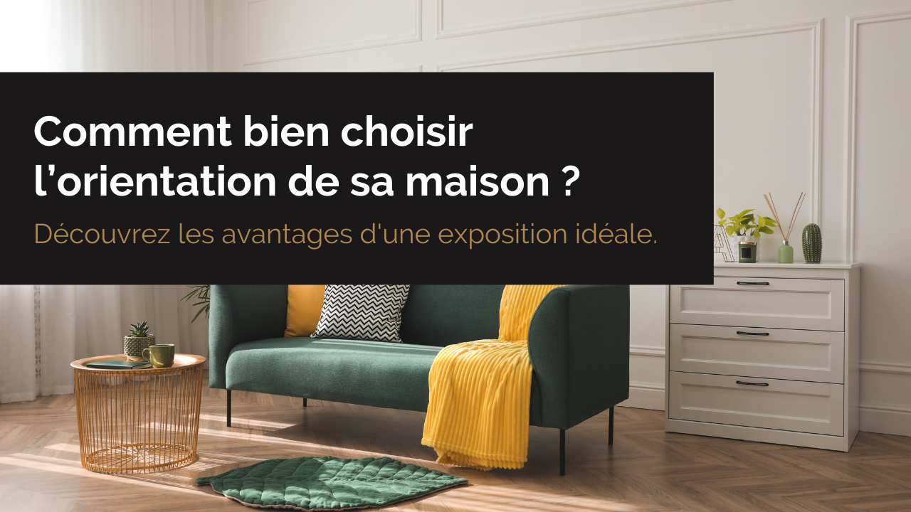 Comment bien choisir l’orientation de sa maison ?