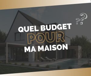 Quel budget pour ma maison en construction ?