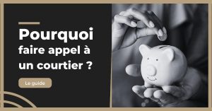 Pourquoi faire appel à un courtier pour votre prêt immobilier ?